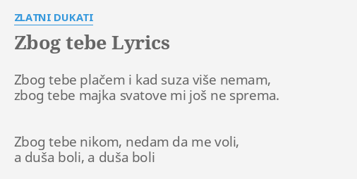 "ZBOG TEBE" LYRICS By ZLATNI DUKATI: Zbog Tebe Plačem I...